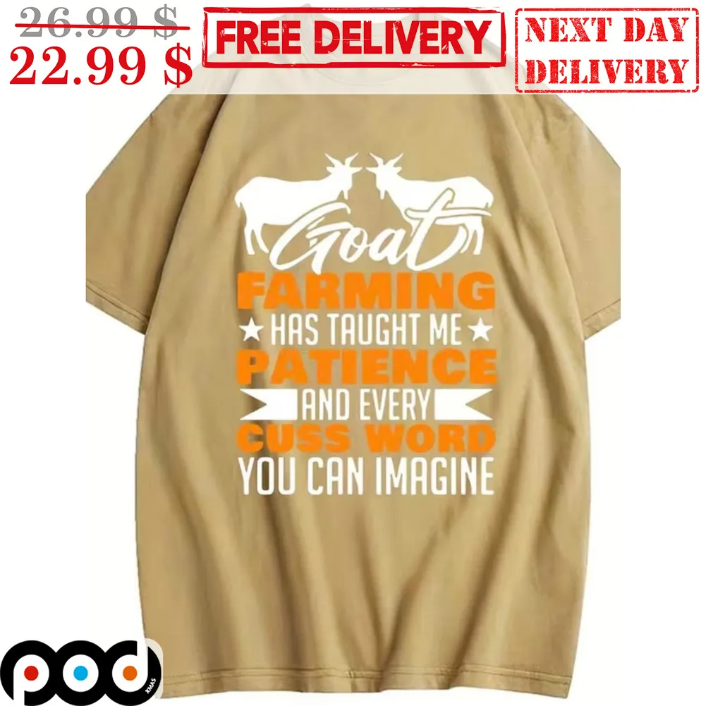 Goat Farming Has Taught Me Patience And Every Cuss Word You Can Imagine Shirt