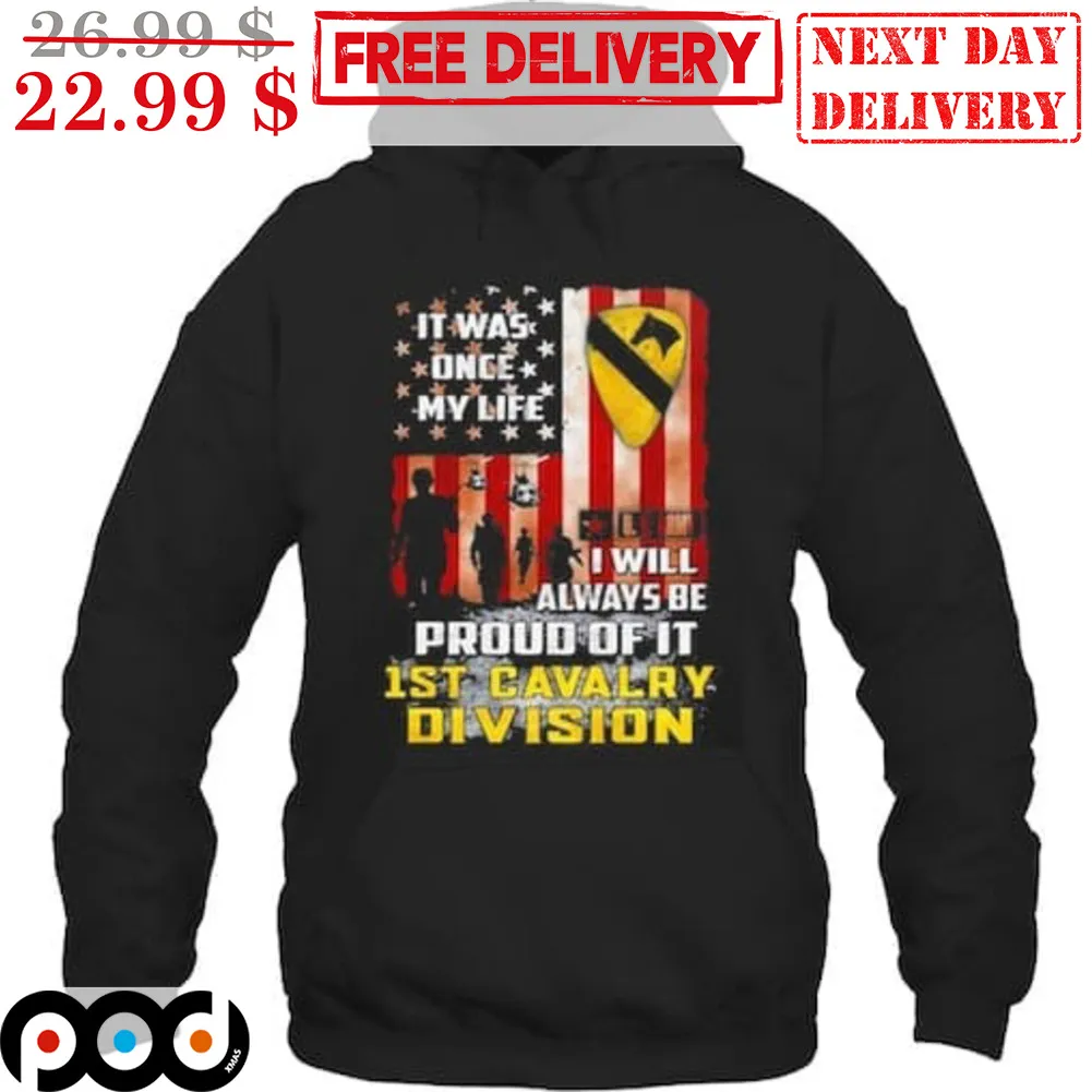 It Was Once My Life I Will Always Be Proud Of It 1st Cavalry Division Shirt