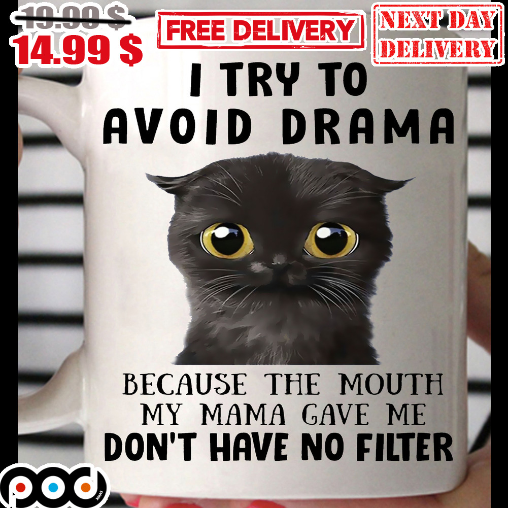 Cat I try To Avoid Drama Because The Mouth My Mama Gave Me Don't Have No Filter Mug