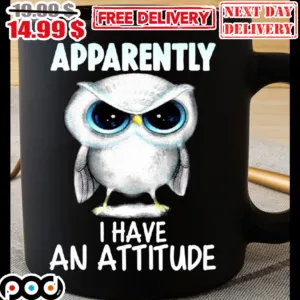 Owl Apparently I Have An Attitude Mug