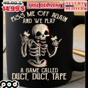 Skeleton Piss Me Off Again And We Play A Game Called Duct Duct Tape Mug