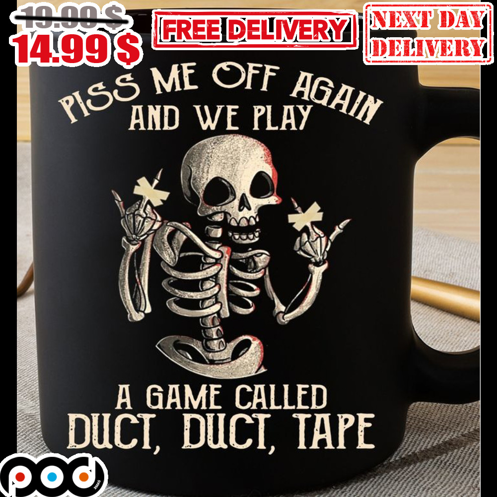 Skeleton Piss Me Off Again And We Play A Game Called Duct Duct Tape Mug