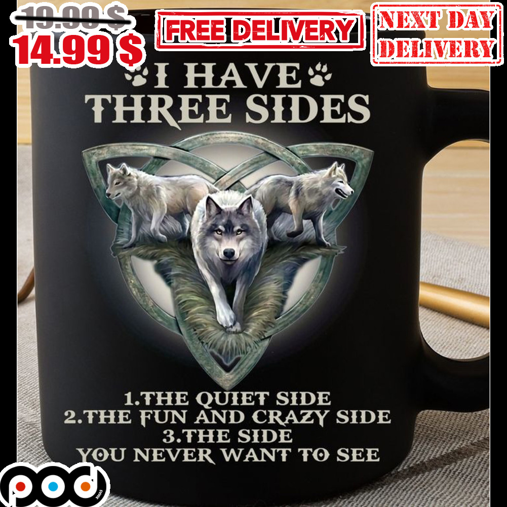 Wolves I Have Three Sides 1 The Quiet Side 2 The Fun And Crazy Side 3 The Side You Never Want To See Mug