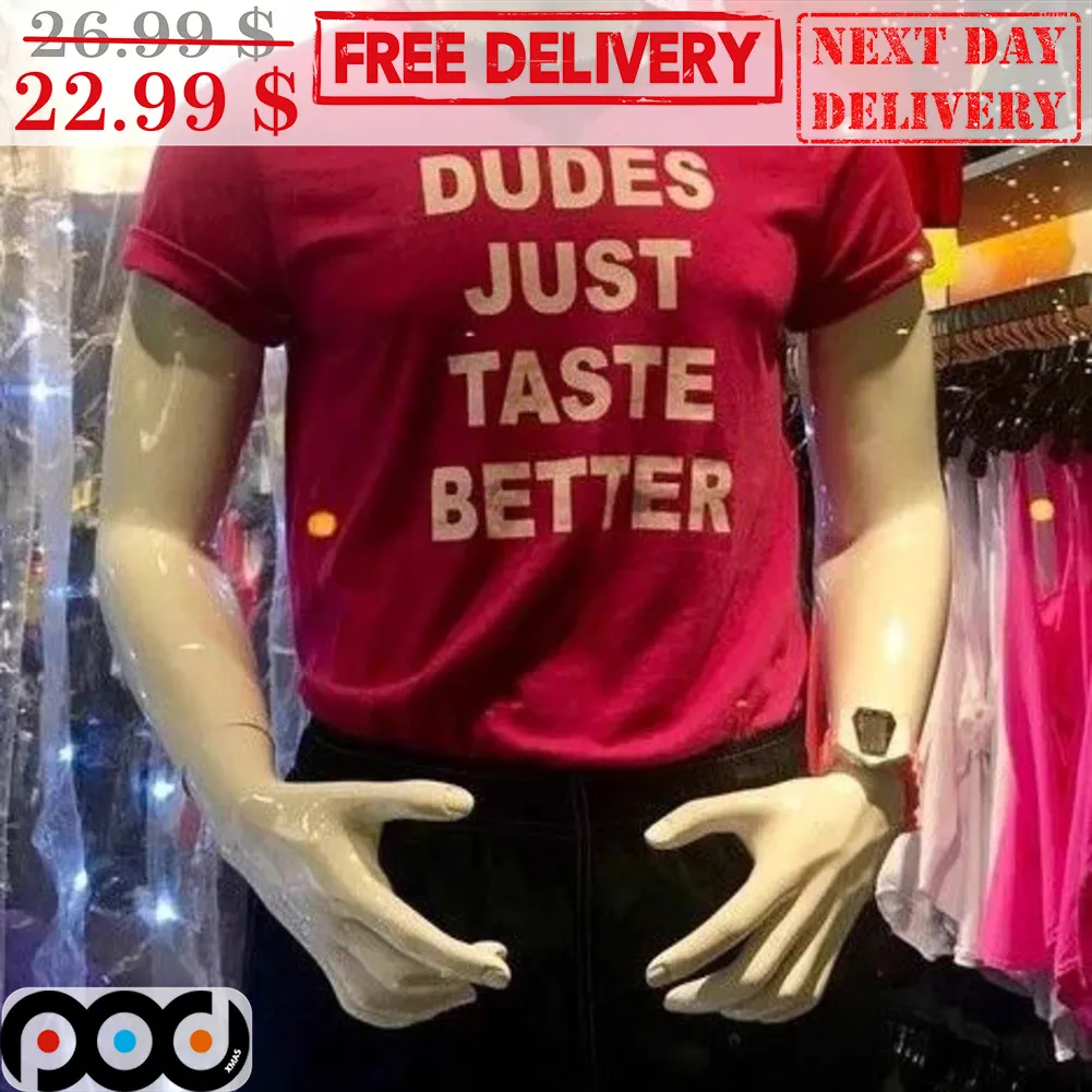 Dudes Just Taste Better Shirt