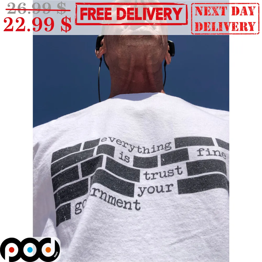Everything Is Fine Trust Your Government Vintage Shirt