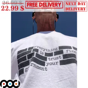 Everything Is Fine Trust Your Government Vintage Shirt
