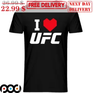 I Love UFC Shirt