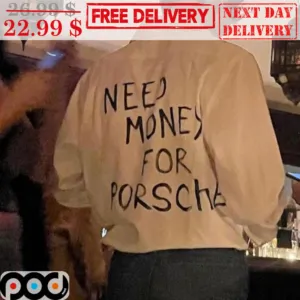 Need Money For Porsche Shirt