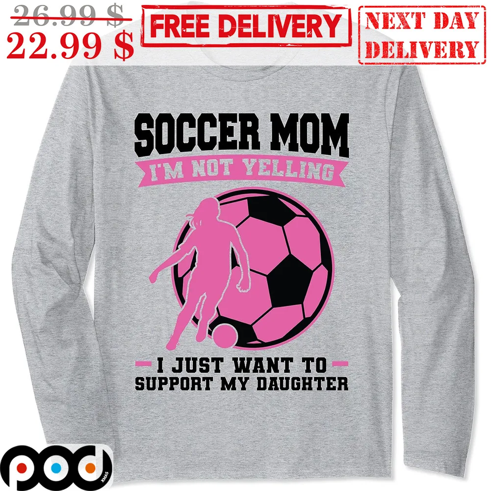 Soccer Mom I'm Not Yelling I Just Want To Support My Daughter Shirt