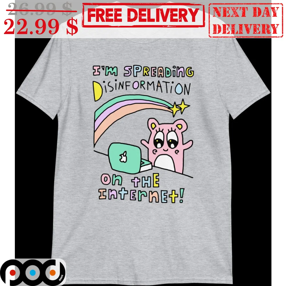 I'm Spreading Disinformation On The Internet Cute Shirt