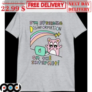I'm Spreading Disinformation On The Internet Cute Shirt