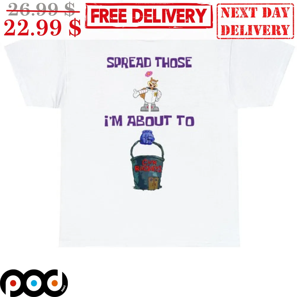 Sandy Cheeks Spread Those I'm About To Cum Bucket Shirt