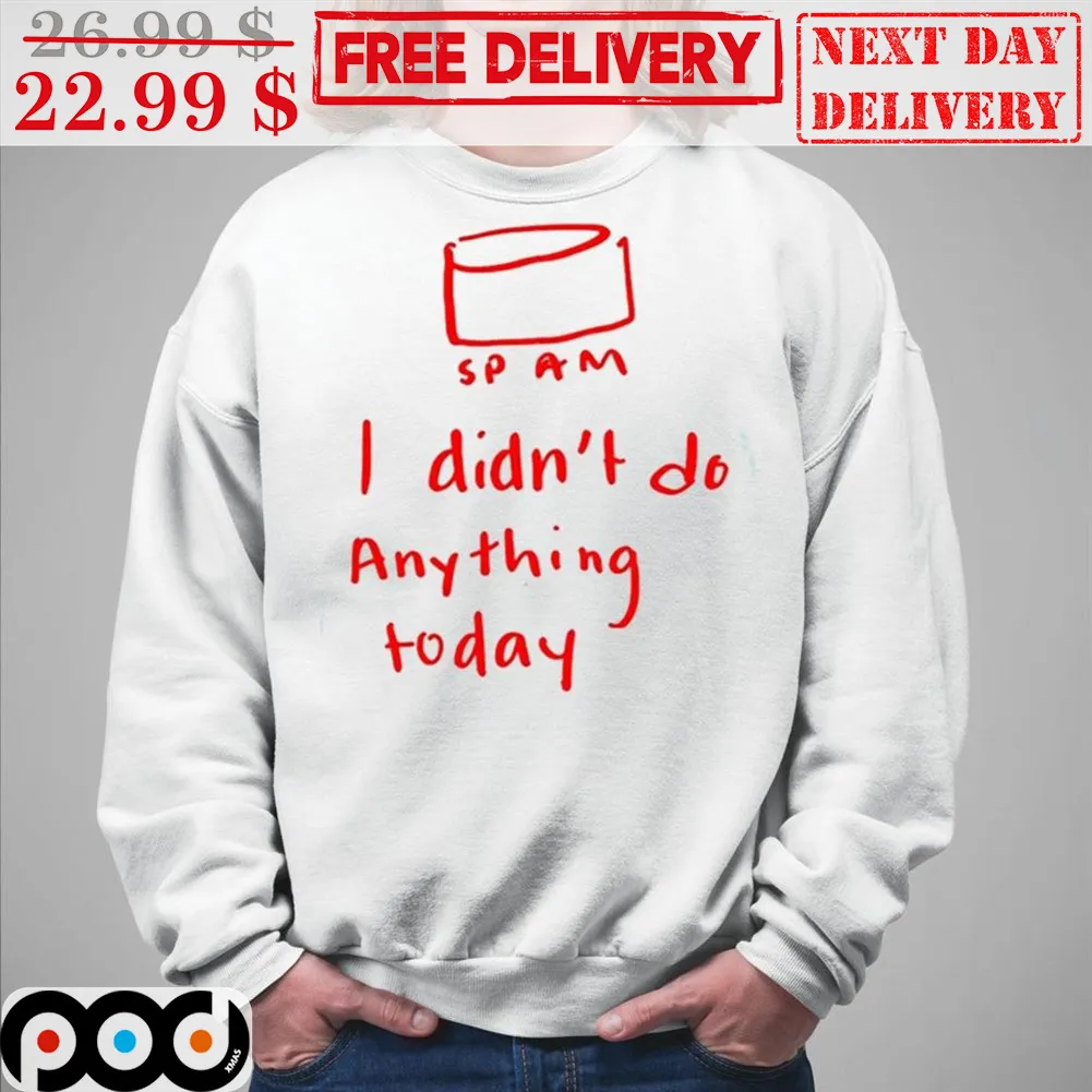 Spam I Didn't Do Anything Today Shirt