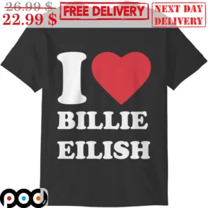 I Love Billie Eilish Shirt