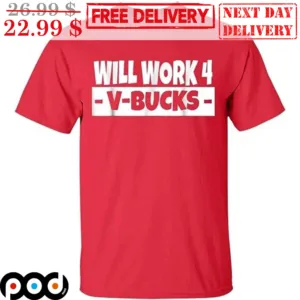Will Work 4 V Bucks Shirt