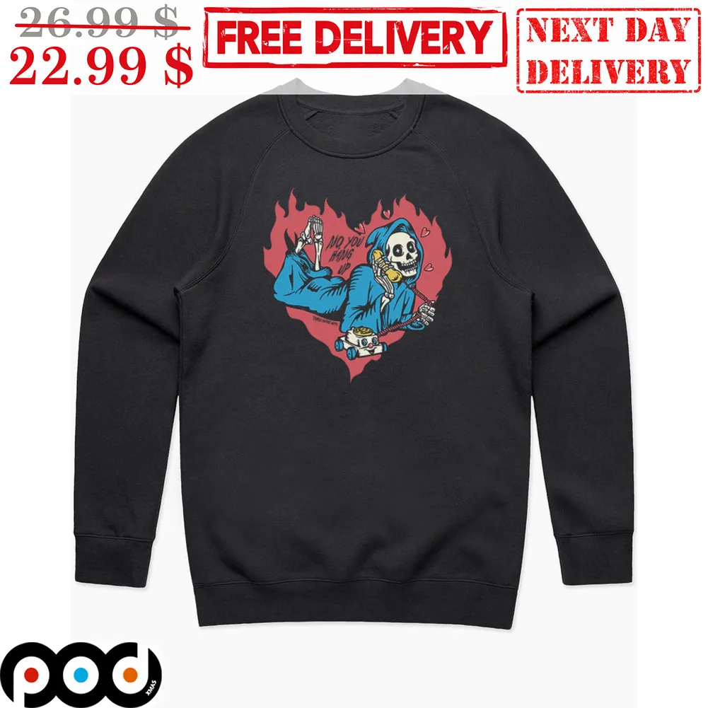Death No You Hang Up Heart Shirt