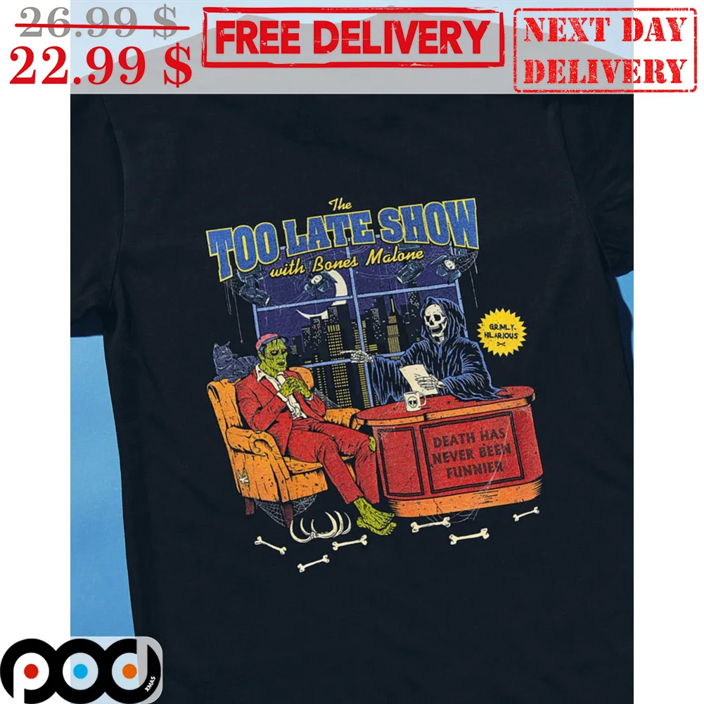 The Too Late Show With Bones Malone Death Has Never Been Funnier Shirt