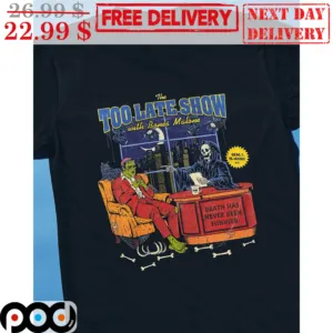 The Too Late Show With Bones Malone Death Has Never Been Funnier Shirt