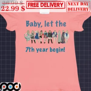 Baby Let The 7th Year Begin Shirt