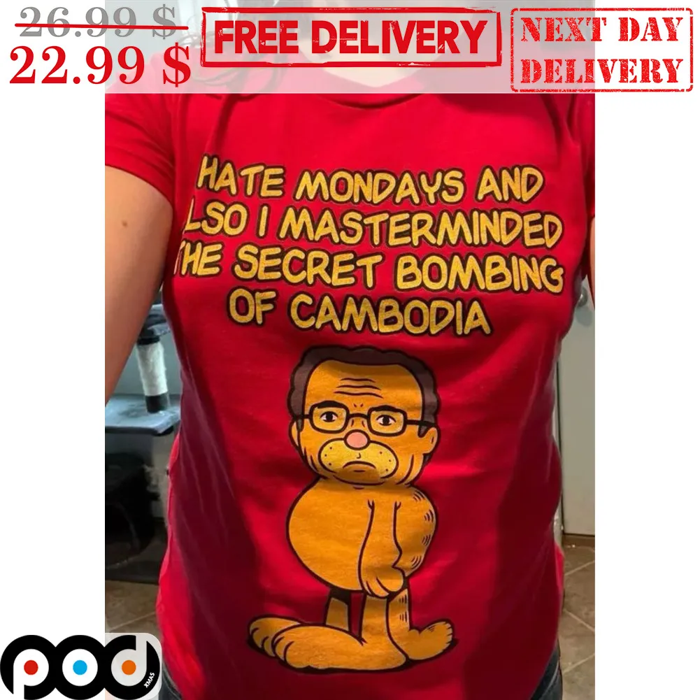 Garfield Hate Mondays And Also I Masterminded The Secret Bombing Of Cambodia Shirt