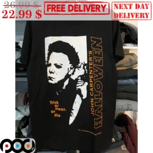 Trick Or Treat Or Die John Carpenter's Halloween Shirt