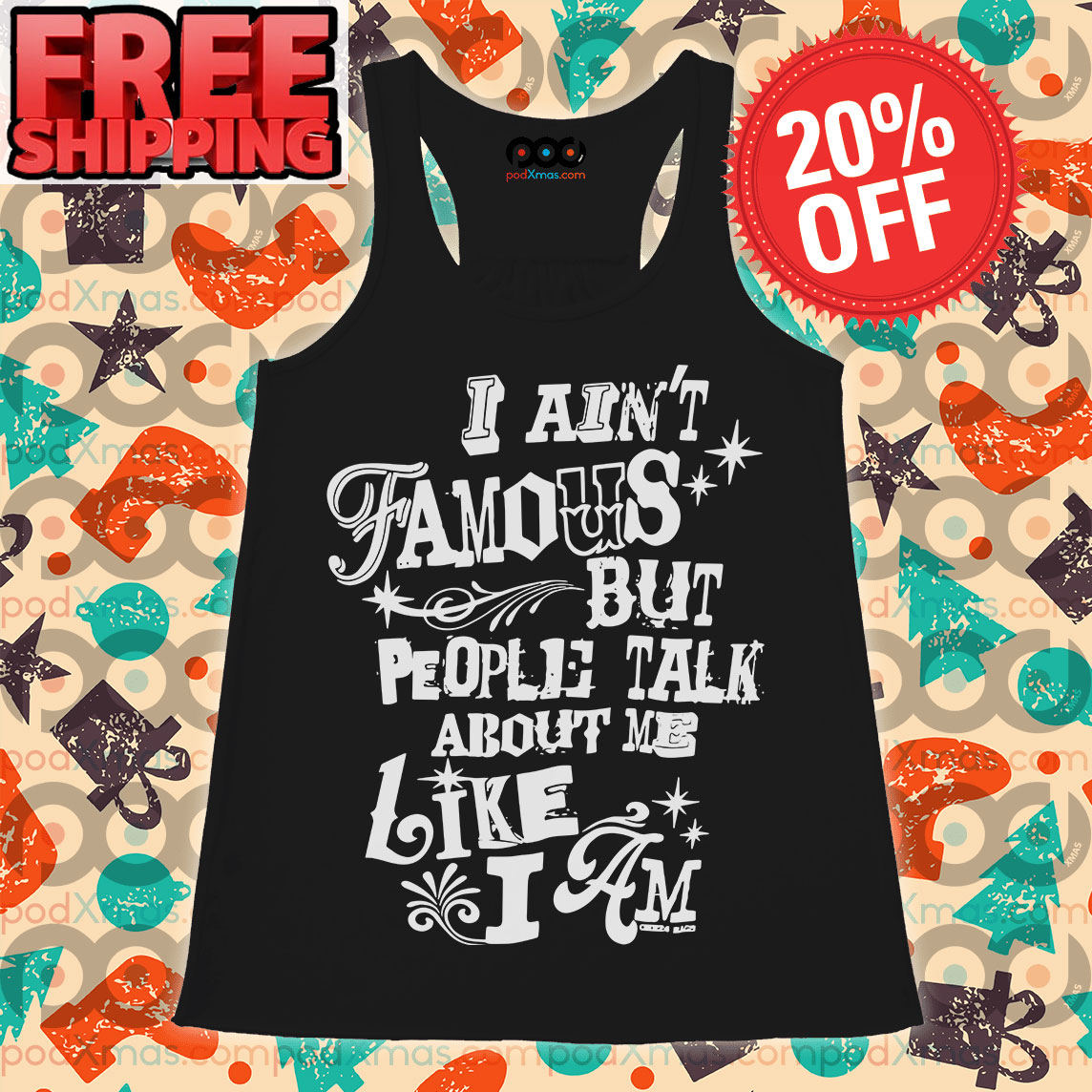 I Ain't Famous But People Talk About Me Like I Am Tank Top