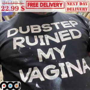 Dubstep Ruined My Vagina Vintage Shirt
