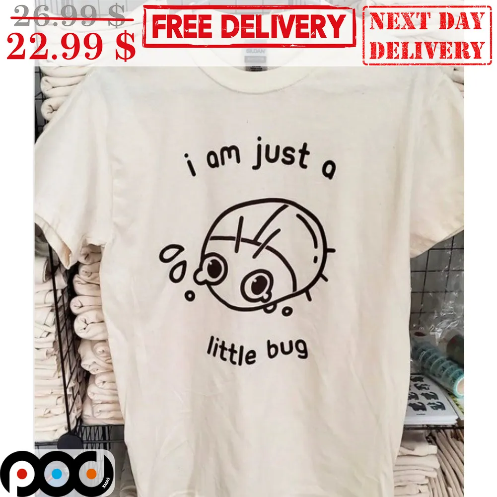 I Am Just A Little Bug Shirt