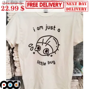 I Am Just A Little Bug Shirt