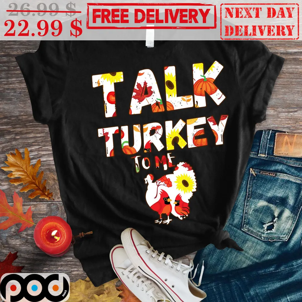 Talk Turkey To Me Thanksgiving Day Shirt