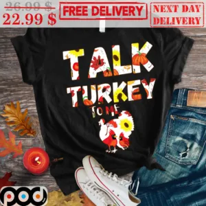 Talk Turkey To Me Thanksgiving Day Shirt