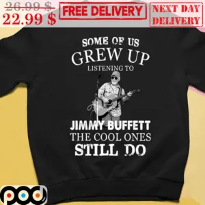 Jimmy Buffett Some Of Us Grew Up Listening To The Cool Ones Still Do Vintage Shirt