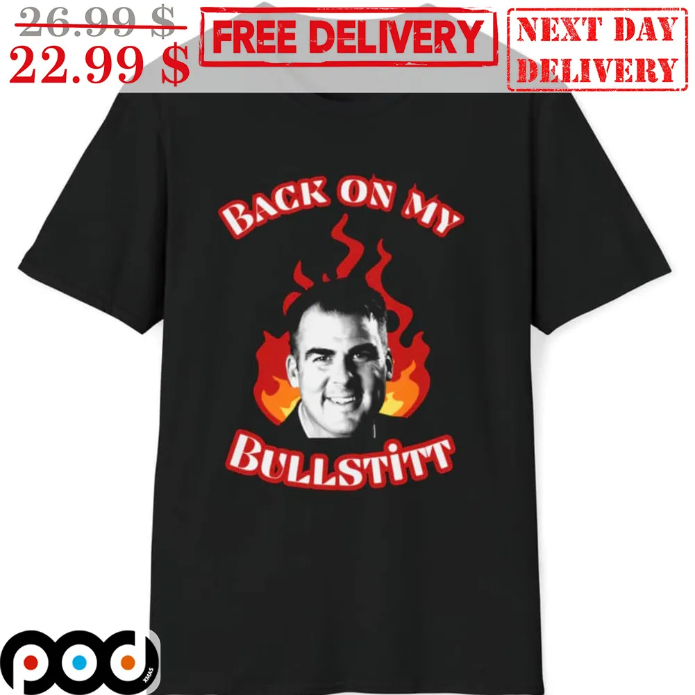 Back On My Bullstitt Fire Shirt
