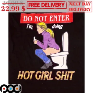 Do Not Enter I'm Doing Hot Girl Shit Shirt