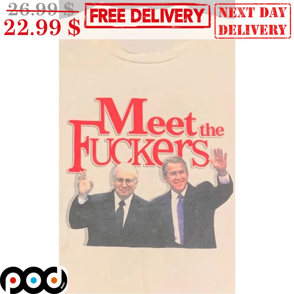 George W. Bush Meet The Fuckers Shirt