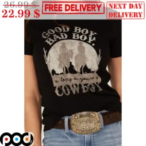 Good Boy Bad Boy As Long As You're A Cowboy Retro Shirt