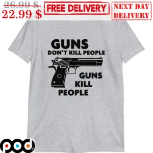 Guns Don't Kill People Guns Kill People Shirt