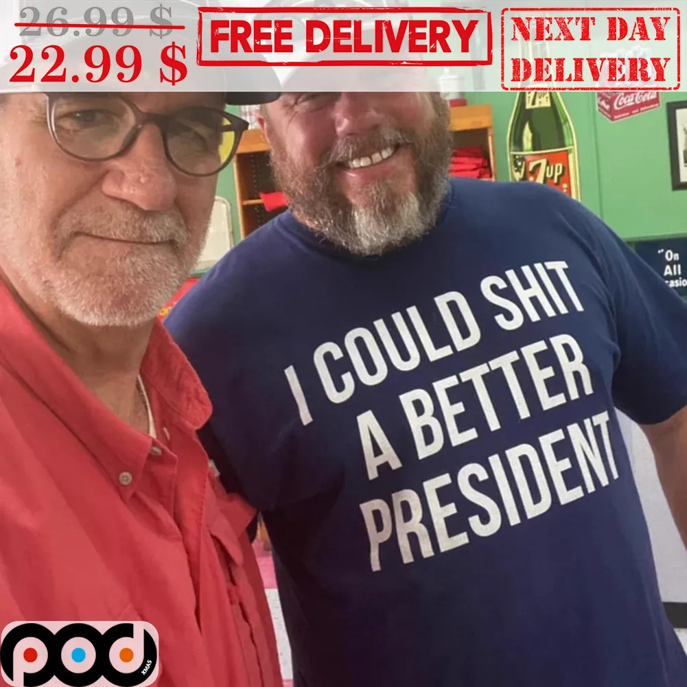 I Could Shit A Better Prensident Shirt