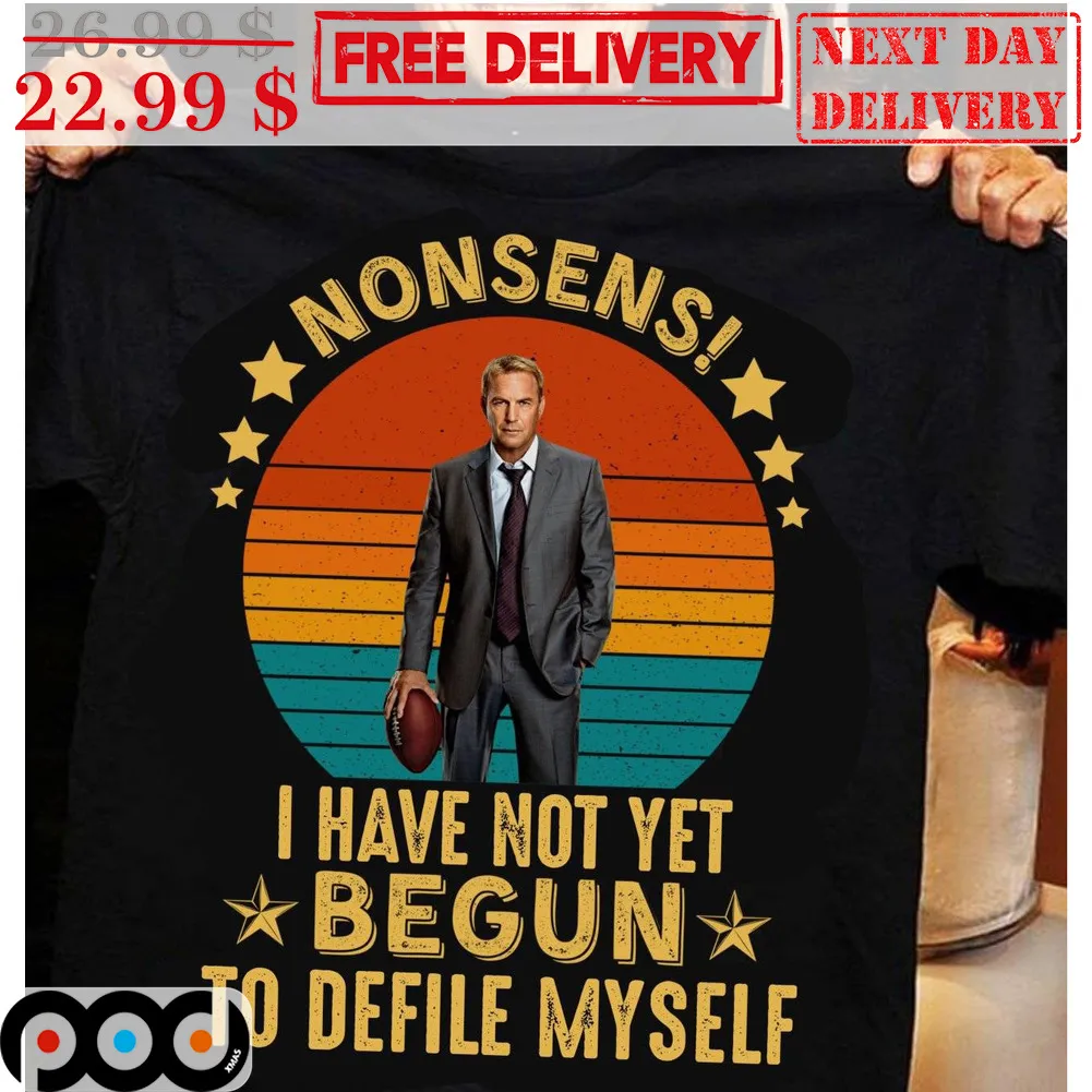 Kevin Costner Draft Day Nonsens I Have Not Yet Begun To Defile Myself Vintage Shirt