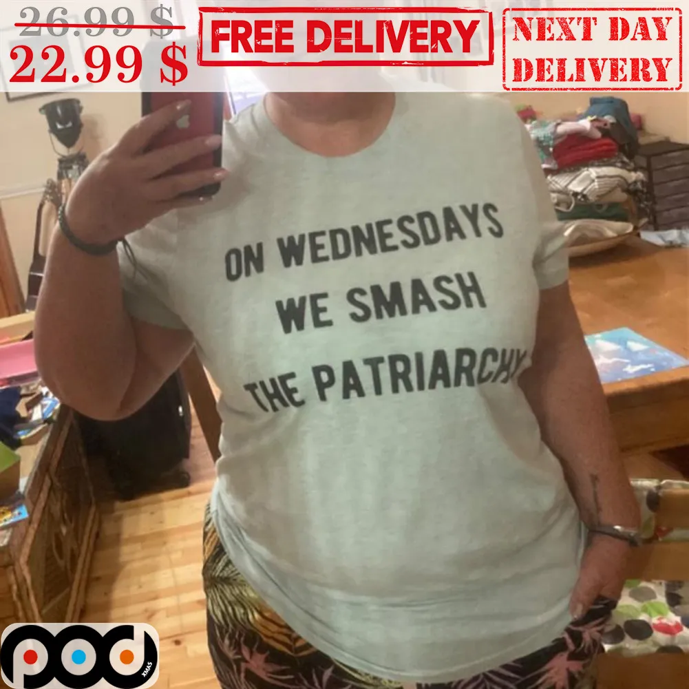 On Wednesday's We Smash The Patriarchy Shirt