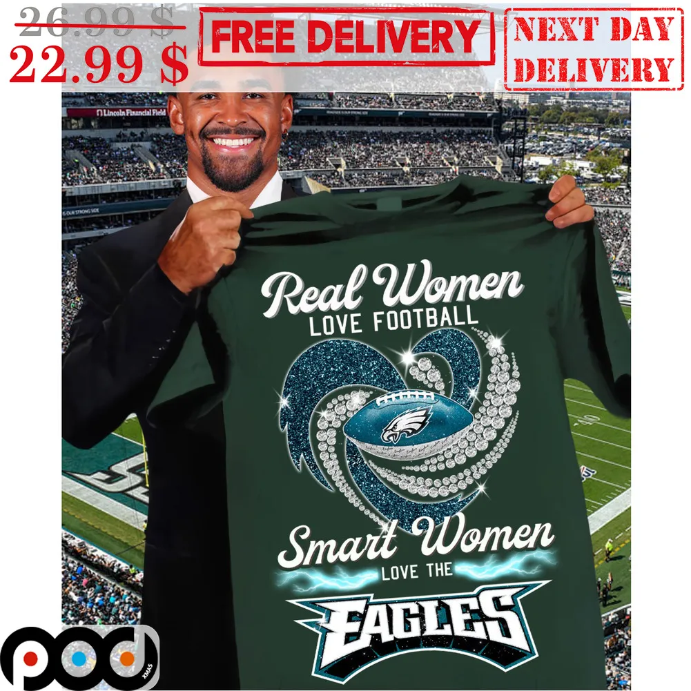 Real Women Love Football Smart Women Love The Eagles Philadelphia Eagles Shirt