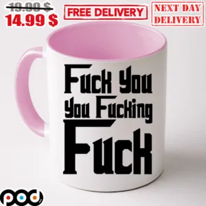 Fuck You You Fucking Fuck Mug