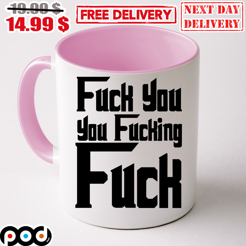 Fuck You You Fucking Fuck Coffee Mug