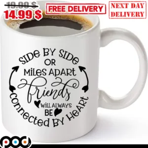 Side By Side Or Miles Apart Friends Will Always Be Connected By Heart Mug