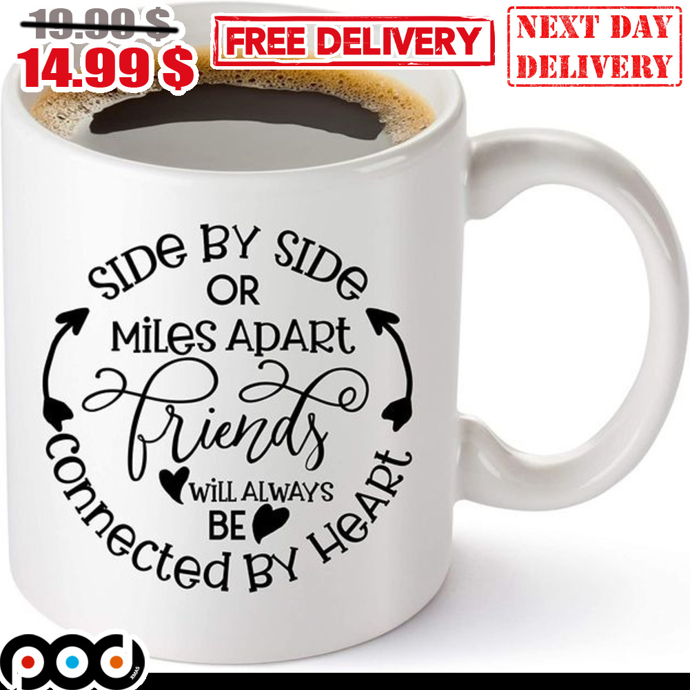 Side By Side Or Miles Apart Friends Will Always Be Connected By Heart Mug