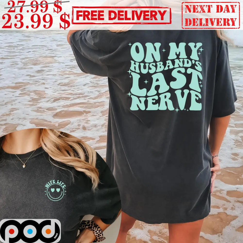 Wife Life On My Husband's Last Nerve Shirt
