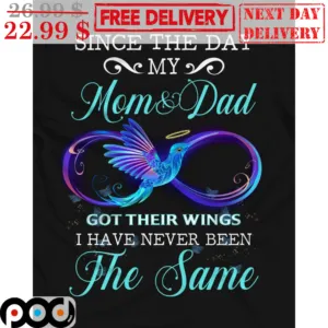 Bird Since The Day My Mom And Dad Got Their Wings I Have Never Been The Same Shirt