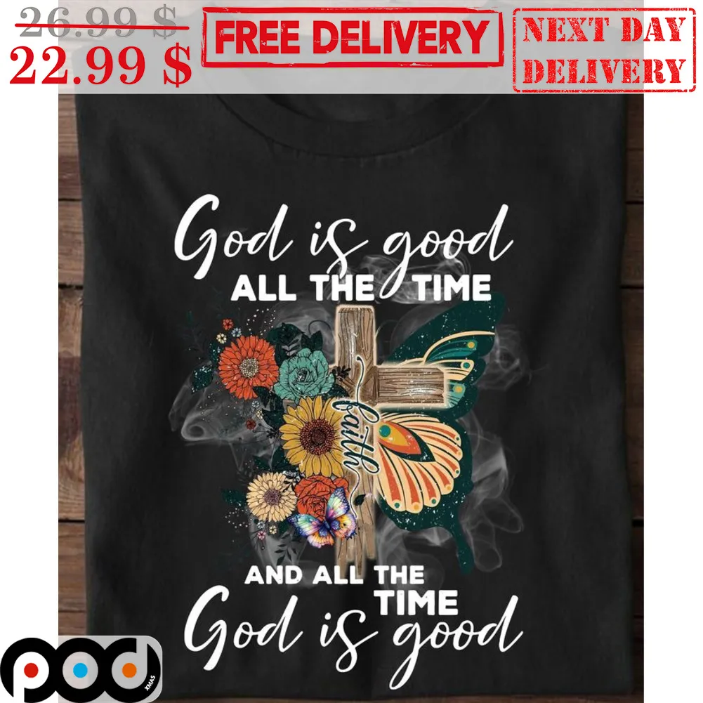 Faith Butterfly Flower God Is Good All The Time And All The Time God Is Good Shirt