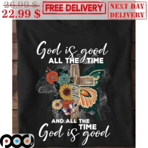 Faith Butterfly Flower God Is Good All The Time And All The Time God Is Good Shirt