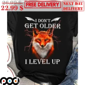 Fox I Don't Get Older I Level Up Shirt